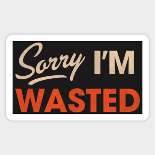 Sorry I'm Wasted Sticker